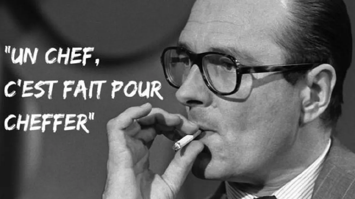 un chef c'est fait pour cheffer - J.Chirac